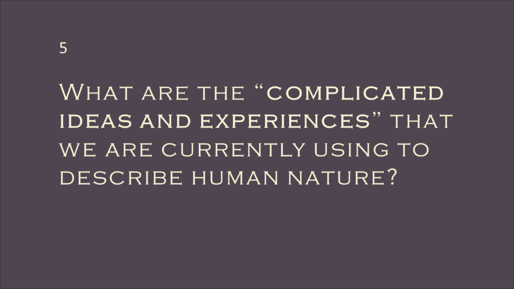 What are the complicated ideas and experiences that we are currently using to describe human nature?