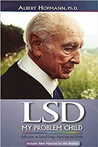 LSD My Problem Child: Reflections on Sacred Drugs, Mysticism and Science