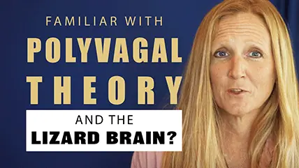 Familiar with Polyvagal Theory and the Lizard brain?
