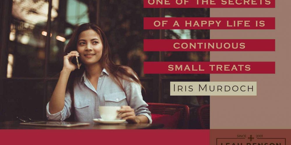 "One of the secrets of a happy life is continuous small treats" Iris Murdoch - happy woman on the phone