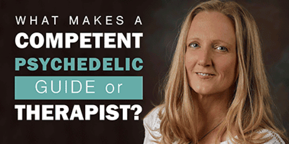 "What makes a competent psychedelic guide or therapist?"