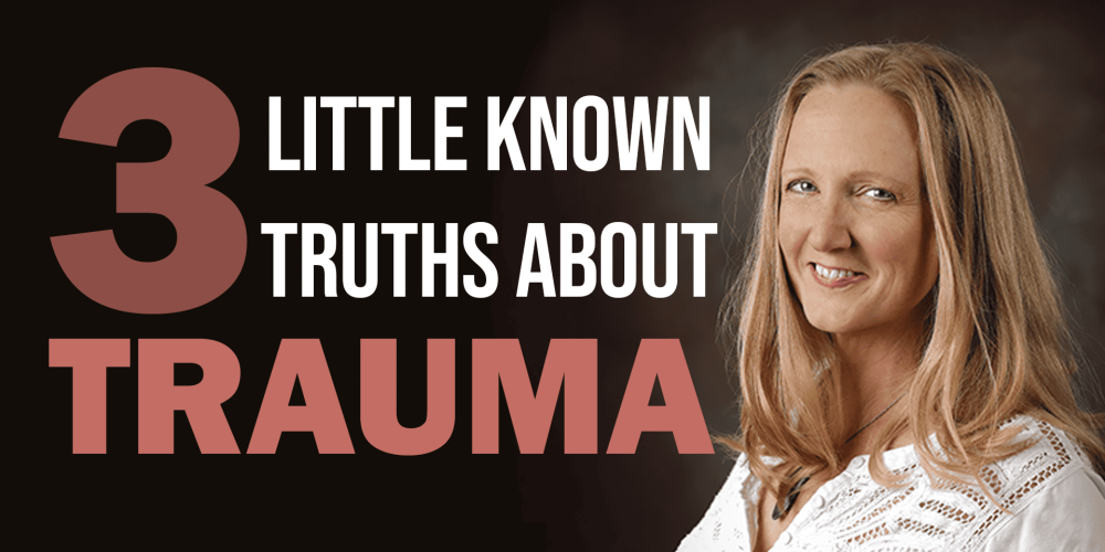 "3 Little Known Truths about Trauma"